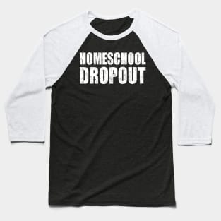 Homeschool Dropout Baseball T-Shirt